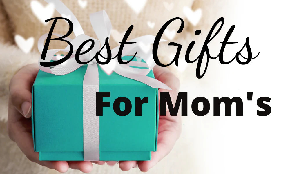 Best Gifts For Moms